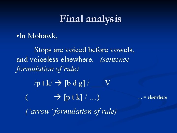 Final analysis • In Mohawk, Stops are voiced before vowels, and voiceless elsewhere. (sentence