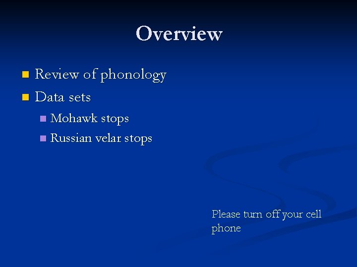 Overview Review of phonology n Data sets n Mohawk stops n Russian velar stops