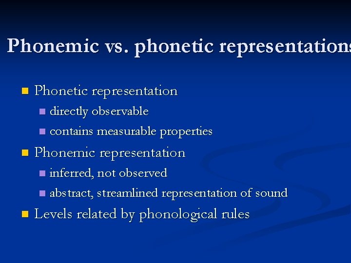 Phonemic vs. phonetic representations n Phonetic representation directly observable n contains measurable properties n