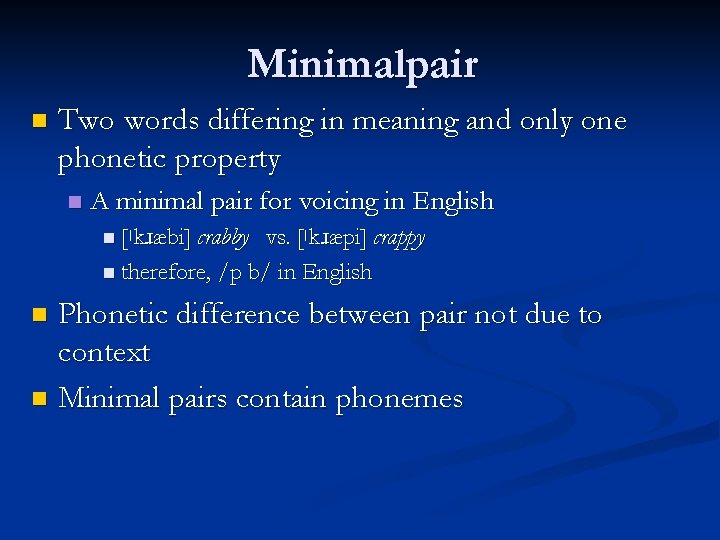 Minimalpair n Two words differing in meaning and only one phonetic property n A