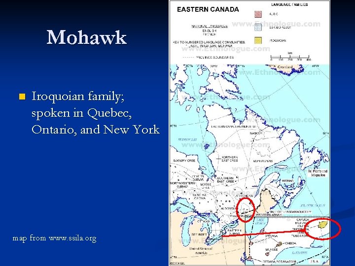 Mohawk n Iroquoian family; spoken in Quebec, Ontario, and New York map from www.