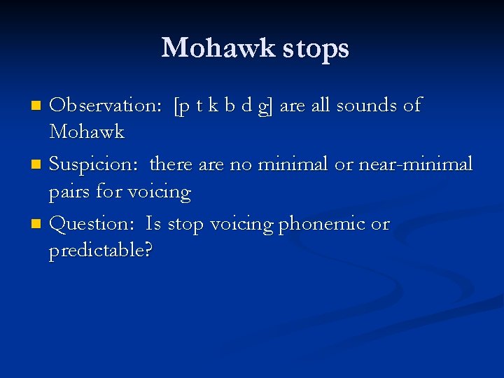 Mohawk stops Observation: [p t k b d g] are all sounds of Mohawk