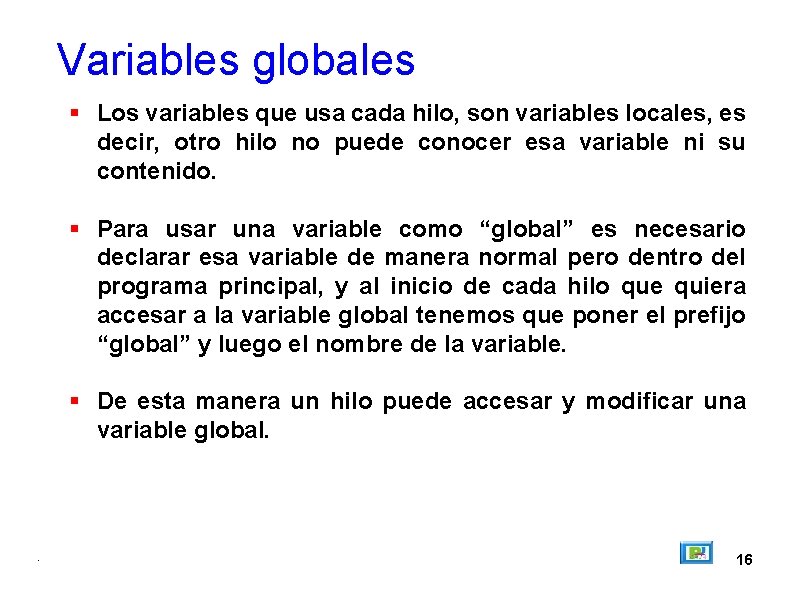 Variables globales Los variables que usa cada hilo, son variables locales, es decir, otro