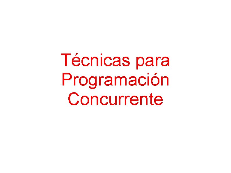 Técnicas para Programación Concurrente 