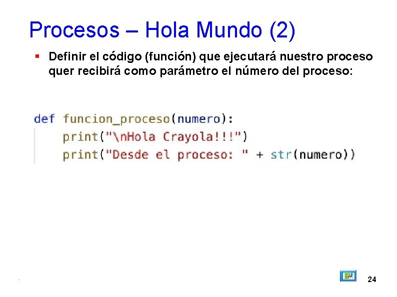 Procesos – Hola Mundo (2) Definir el código (función) que ejecutará nuestro proceso quer