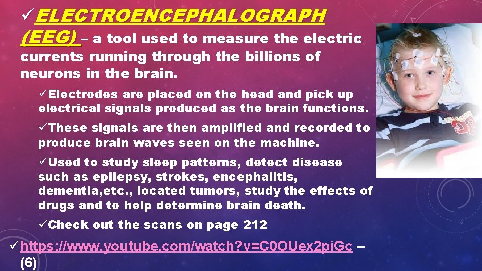 üELECTROENCEPHALOGRAPH (EEG) – a tool used to measure the electric currents running through the