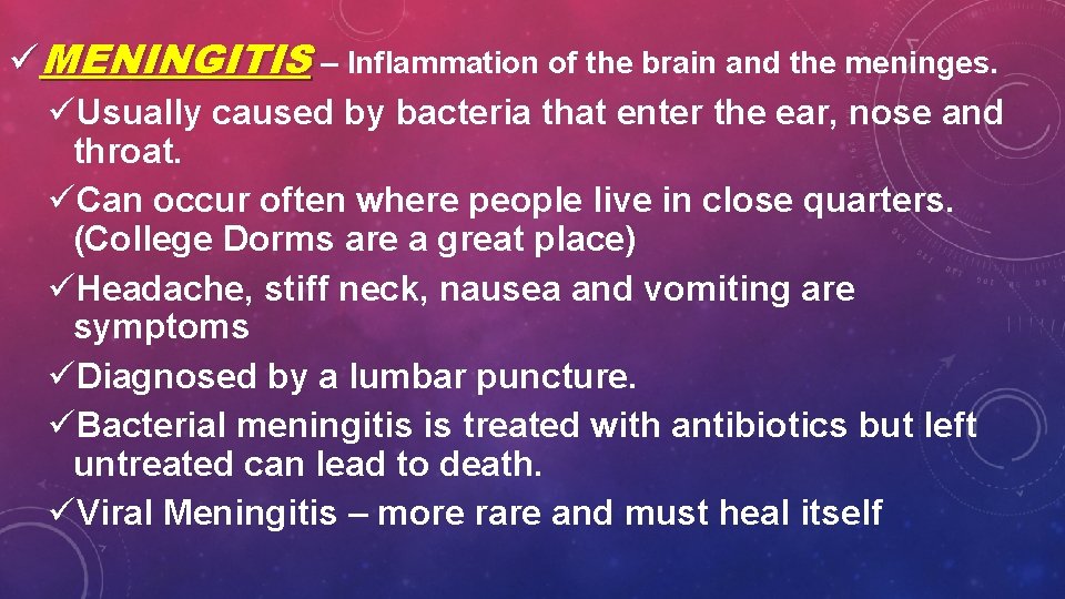 üMENINGITIS – Inflammation of the brain and the meninges. üUsually caused by bacteria that