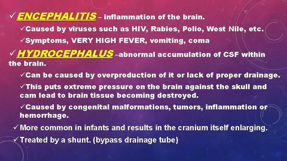 üENCEPHALITIS – inflammation of the brain. üCaused by viruses such as HIV, Rabies, Polio,