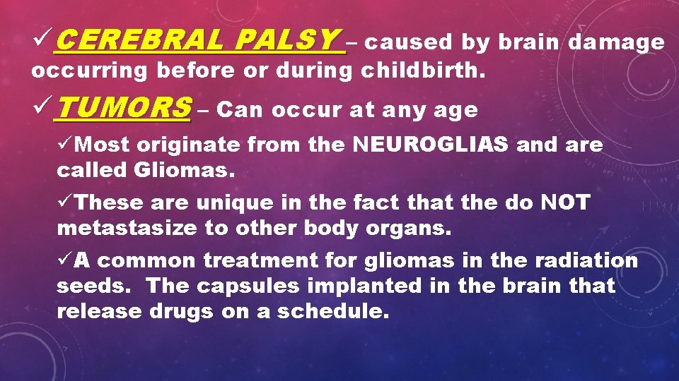 üCEREBRAL PALSY – caused by brain damage occurring before or during childbirth. üTUMORS –