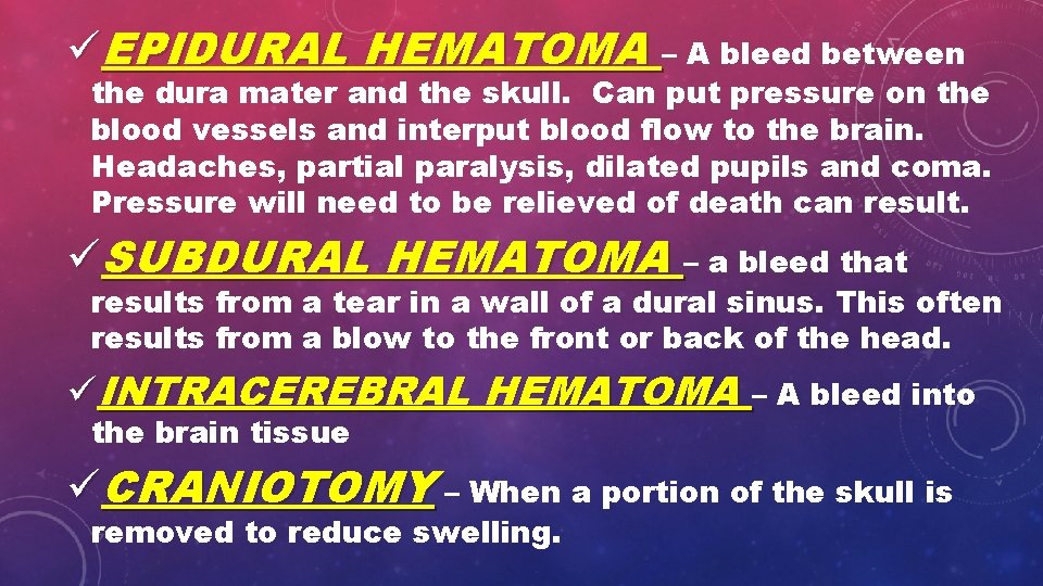 üEPIDURAL HEMATOMA – A bleed between the dura mater and the skull. Can put