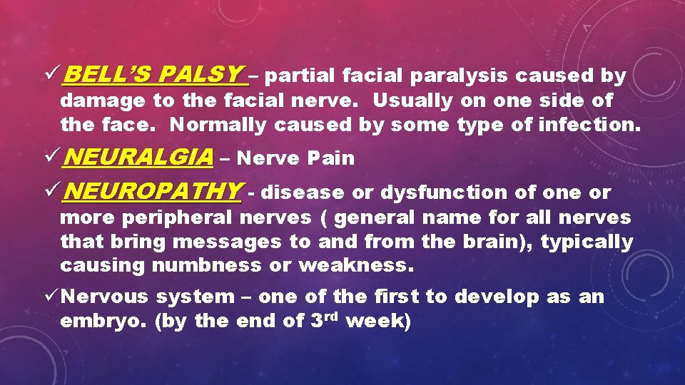 üBELL’S PALSY – partial facial paralysis caused by damage to the facial nerve. Usually