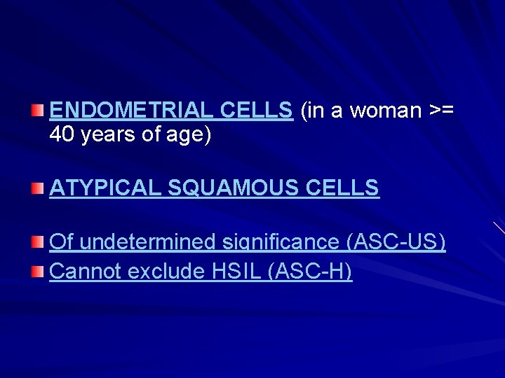 ENDOMETRIAL CELLS (in a woman >= 40 years of age) ATYPICAL SQUAMOUS CELLS Of