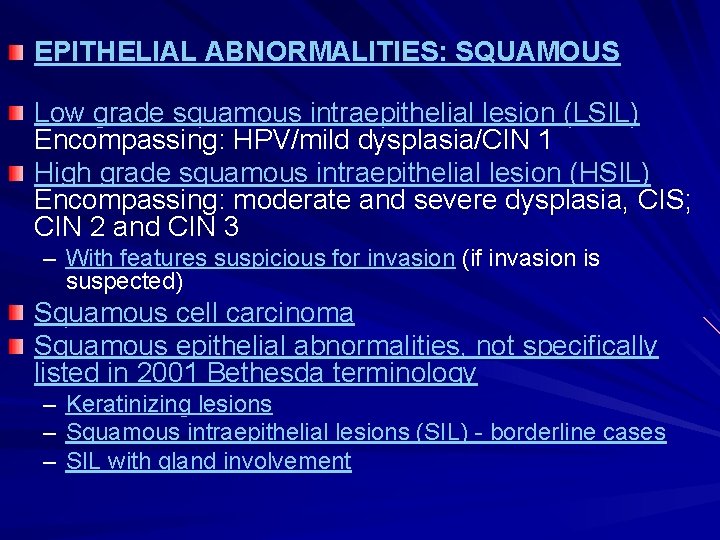 EPITHELIAL ABNORMALITIES: SQUAMOUS Low grade squamous intraepithelial lesion (LSIL) Encompassing: HPV/mild dysplasia/CIN 1 High