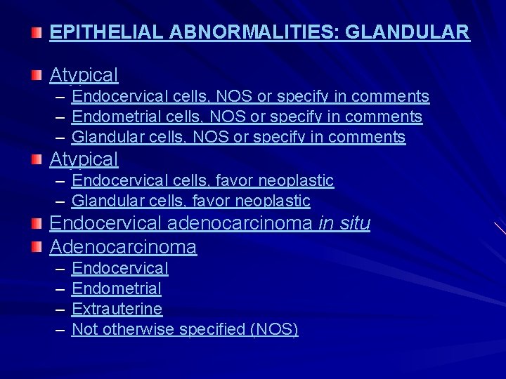 EPITHELIAL ABNORMALITIES: GLANDULAR Atypical – Endocervical cells, NOS or specify in comments – Endometrial