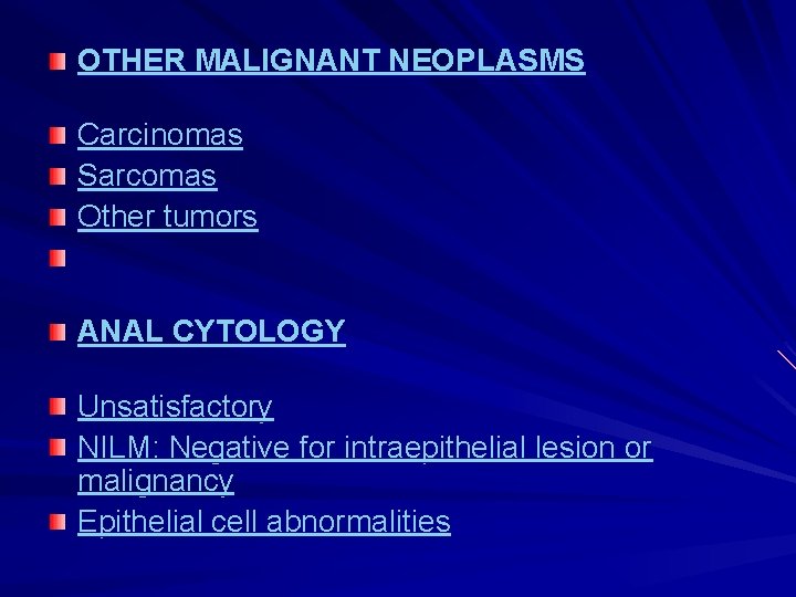 OTHER MALIGNANT NEOPLASMS Carcinomas Sarcomas Other tumors ANAL CYTOLOGY Unsatisfactory NILM: Negative for intraepithelial