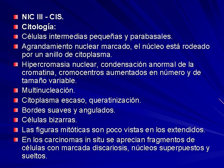 NIC III - CIS. Citología: Células intermedias pequeñas y parabasales. Agrandamiento nuclear marcado, el