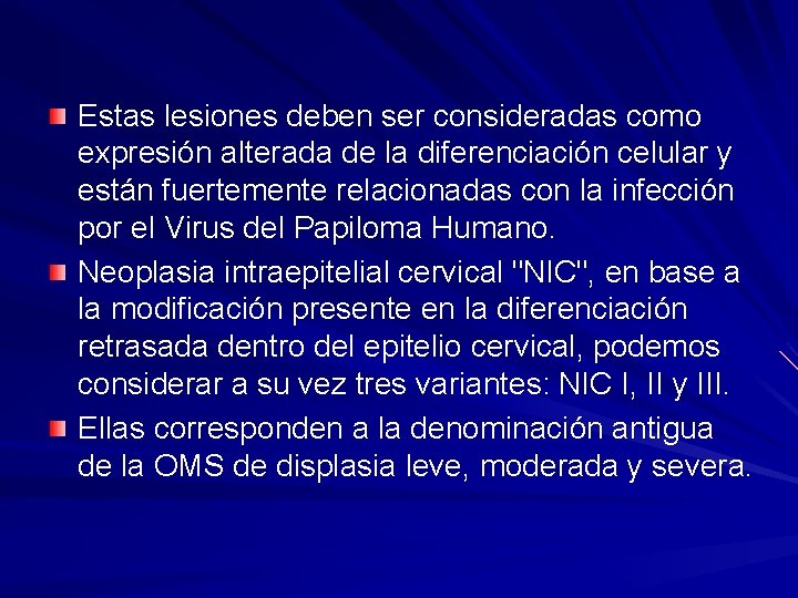 Estas lesiones deben ser consideradas como expresión alterada de la diferenciación celular y están