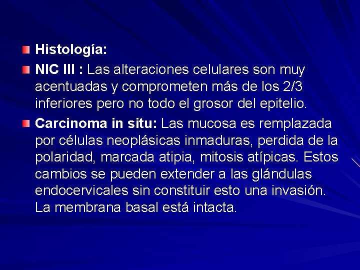 Histología: NIC III : Las alteraciones celulares son muy acentuadas y comprometen más de