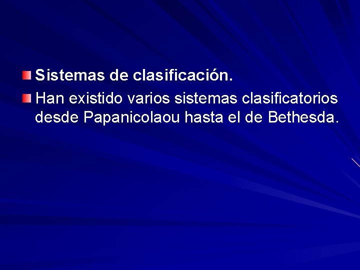 Sistemas de clasificación. Han existido varios sistemas clasificatorios desde Papanicolaou hasta el de Bethesda.