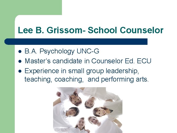 Lee B. Grissom- School Counselor l l l B. A. Psychology UNC-G Master’s candidate