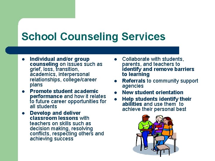 School Counseling Services l l l Individual and/or group counseling on issues such as