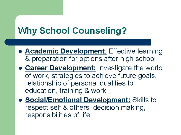 Why School Counseling? l l l Academic Development: Effective learning & preparation for options