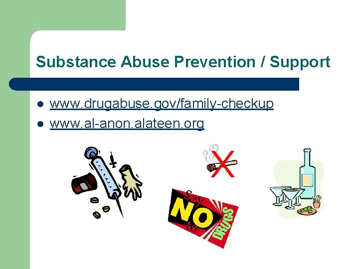 Substance Abuse Prevention / Support l l www. drugabuse. gov/family-checkup www. al-anon. alateen. org