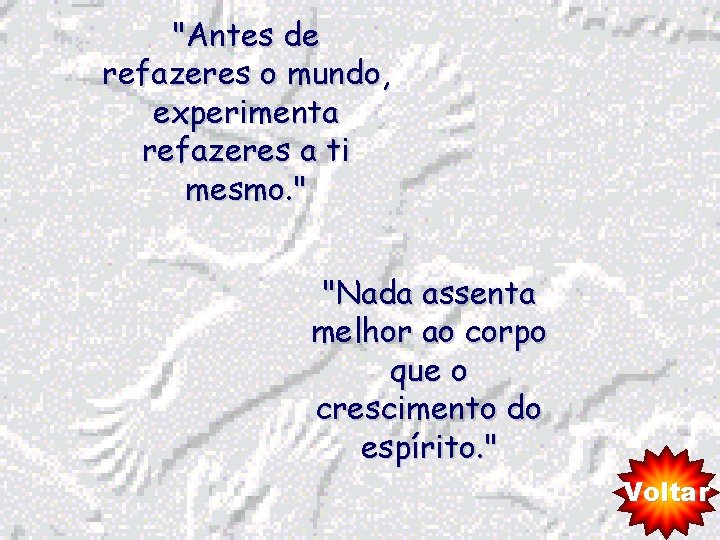 "Antes de refazeres o mundo, experimenta refazeres a ti mesmo. " "Nada assenta melhor