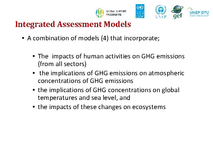 Integrated Assessment Models • A combination of models (4) that incorporate; • The impacts Integrated Assessment Models • A combination of models (4) that incorporate; • The impacts