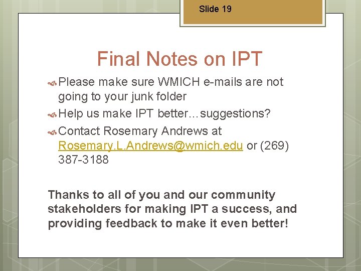 Slide 19 Final Notes on IPT Please make sure WMICH e-mails are not going