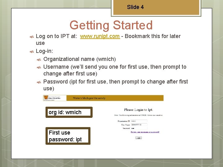 Slide 4 Getting Started Log on to IPT at: www. runipt. com - Bookmark