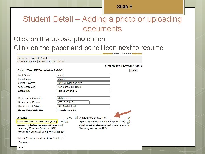 Slide 8 Student Detail – Adding a photo or uploading documents Click on the