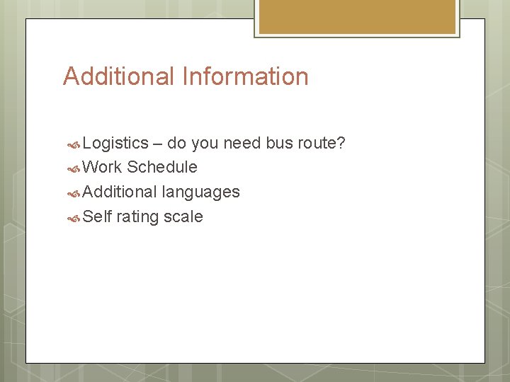 Additional Information Logistics – do you need bus route? Work Schedule Additional languages Self