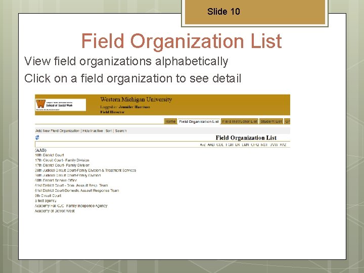 Slide 10 Field Organization List View field organizations alphabetically Click on a field organization