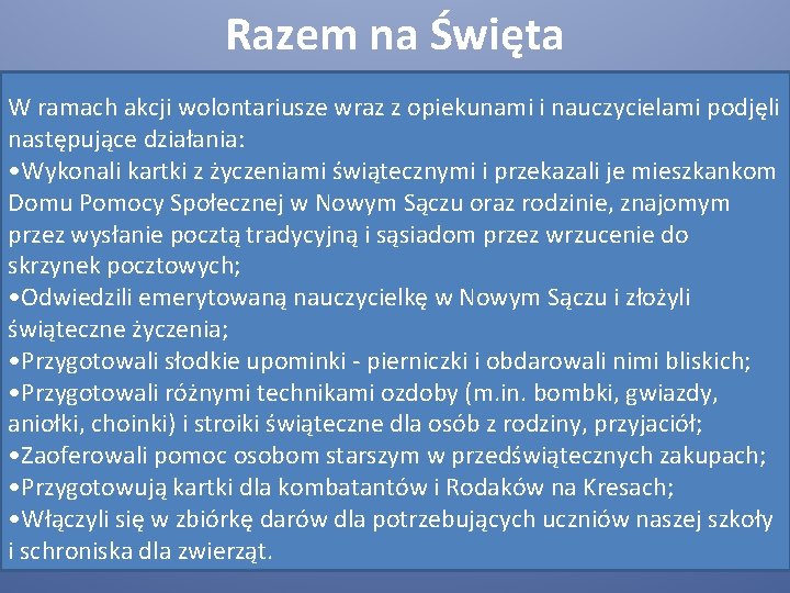 Razem na Święta W ramach akcji wolontariusze wraz z opiekunami i nauczycielami podjęli następujące