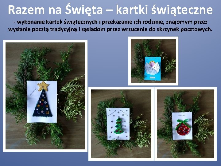 Razem na Święta – kartki świąteczne - wykonanie kartek świątecznych i przekazanie ich rodzinie,