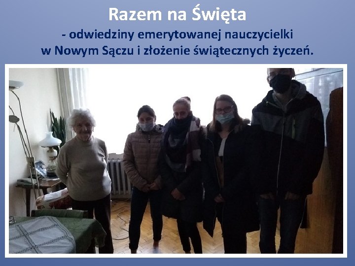 Razem na Święta - odwiedziny emerytowanej nauczycielki w Nowym Sączu i złożenie świątecznych życzeń.