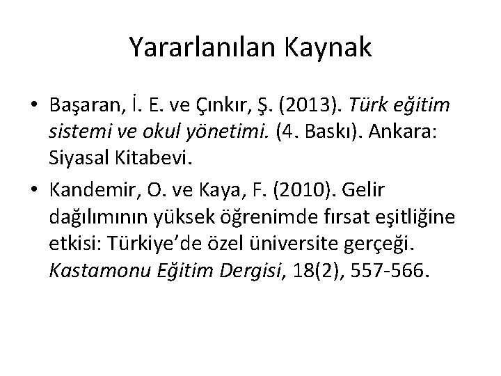 Yararlanılan Kaynak • Başaran, İ. E. ve Çınkır, Ş. (2013). Türk eğitim sistemi ve