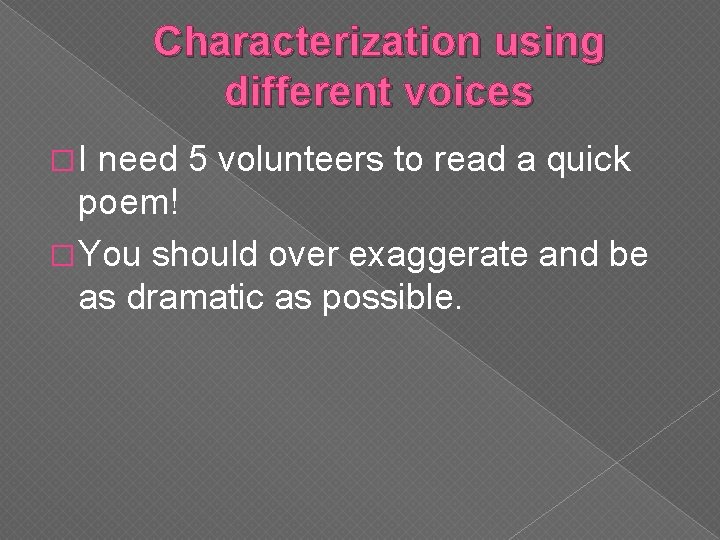Characterization using different voices �I need 5 volunteers to read a quick poem! �