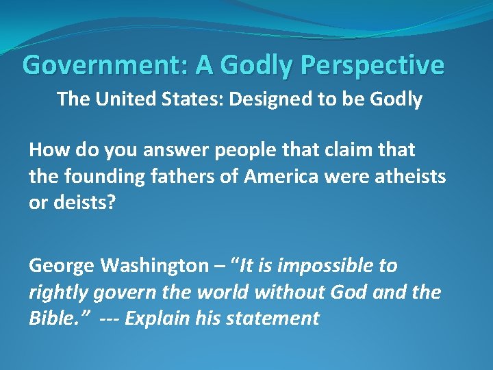 Government: A Godly Perspective The United States: Designed to be Godly How do you