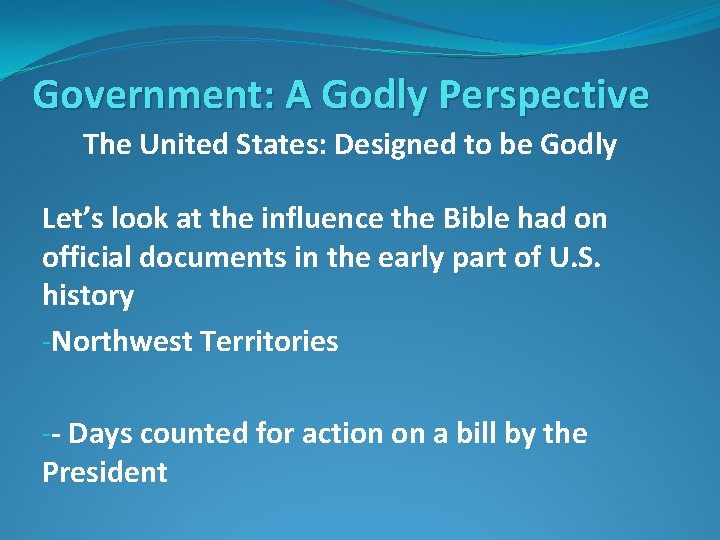 Government: A Godly Perspective The United States: Designed to be Godly Let’s look at