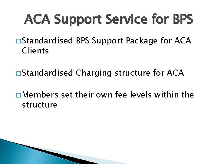 ACA Support Service for BPS � Standardised BPS Support Package for ACA � Standardised