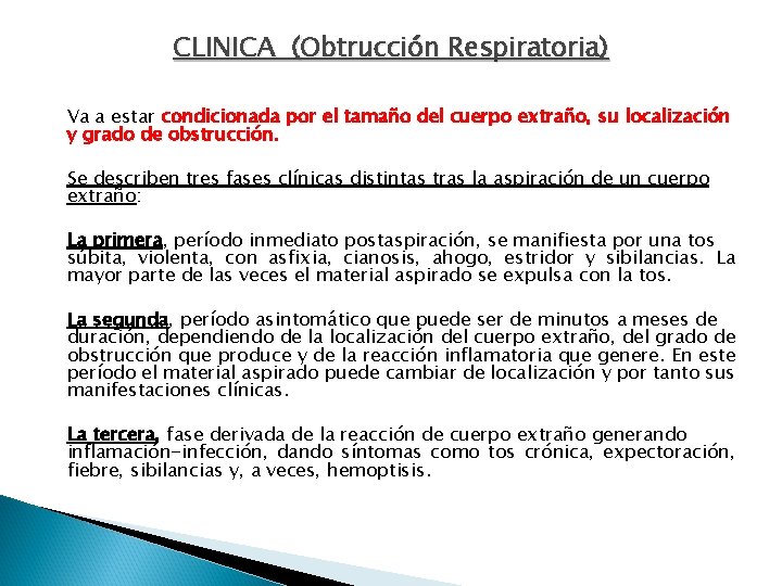 CLINICA (Obtrucción Respiratoria) Va a estar condicionada por el tamaño del cuerpo extraño, su