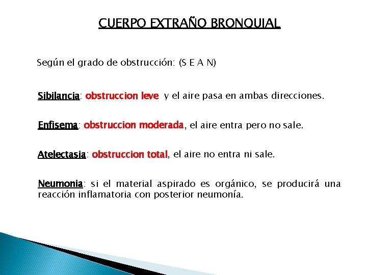 CUERPO EXTRAÑO BRONQUIAL Según el grado de obstrucción: (S E A N) Sibilancia: obstruccion