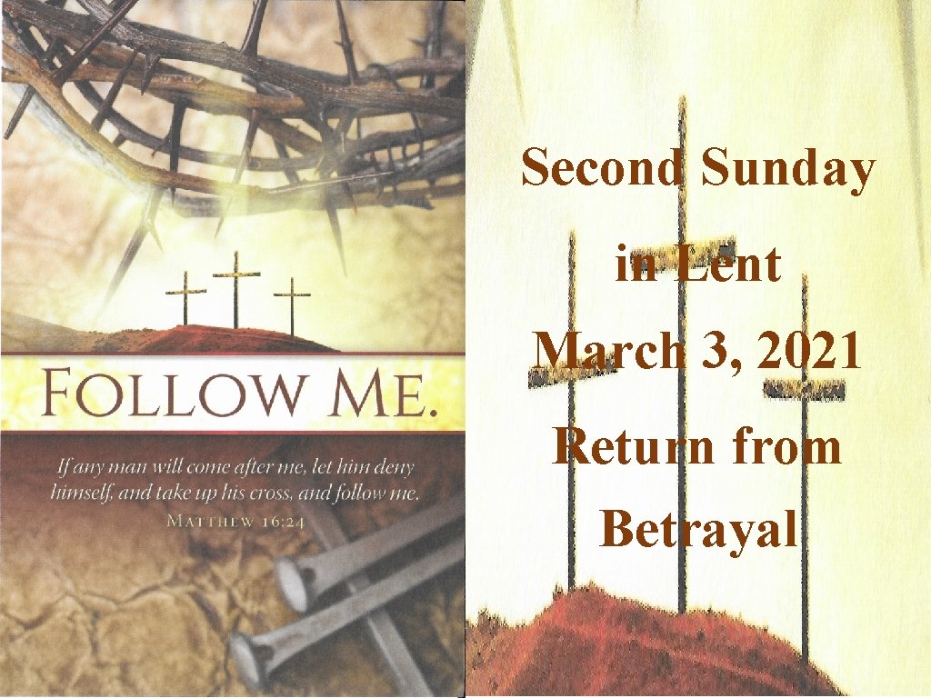 Second Sunday in Lent March 3, 2021 Return from Betrayal 