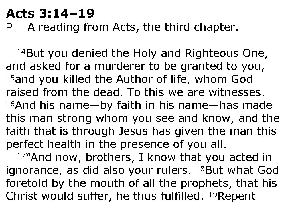 Acts 3: 14– 19 P A reading from Acts, the third chapter. 14 But