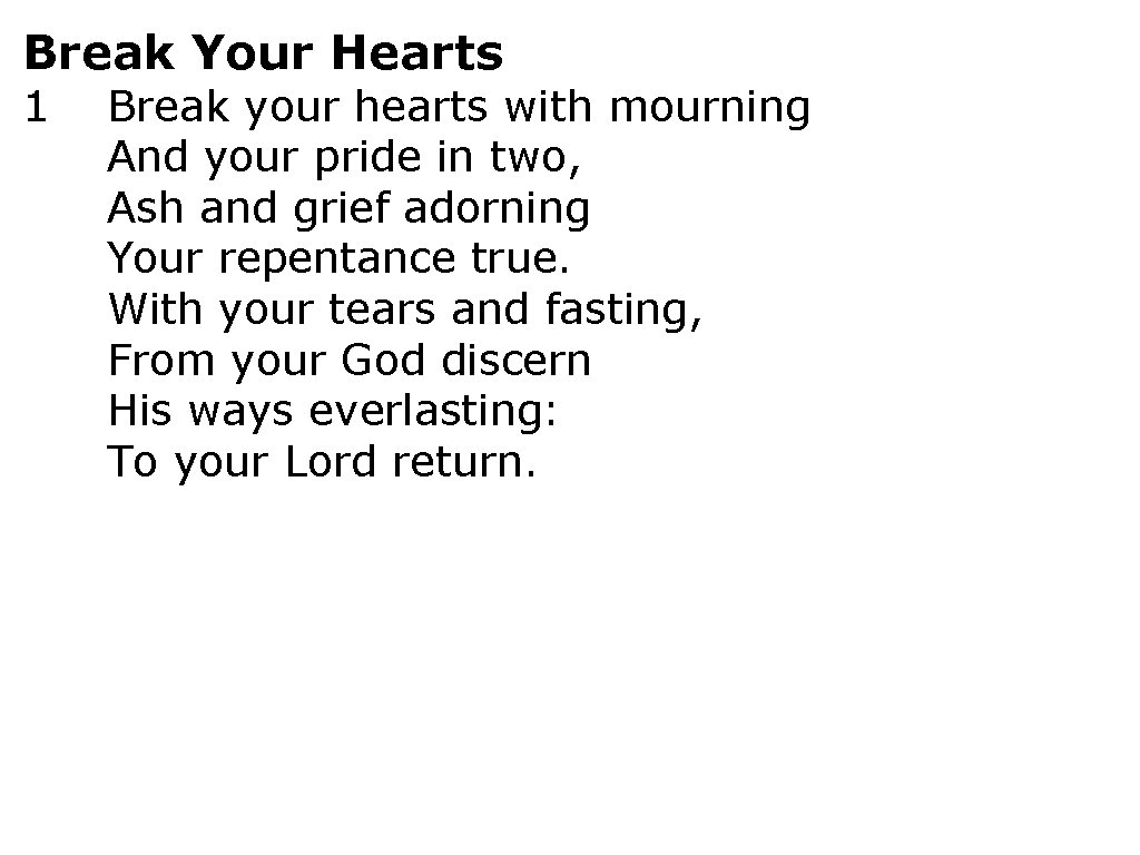 Break Your Hearts 1 Break your hearts with mourning And your pride in two,