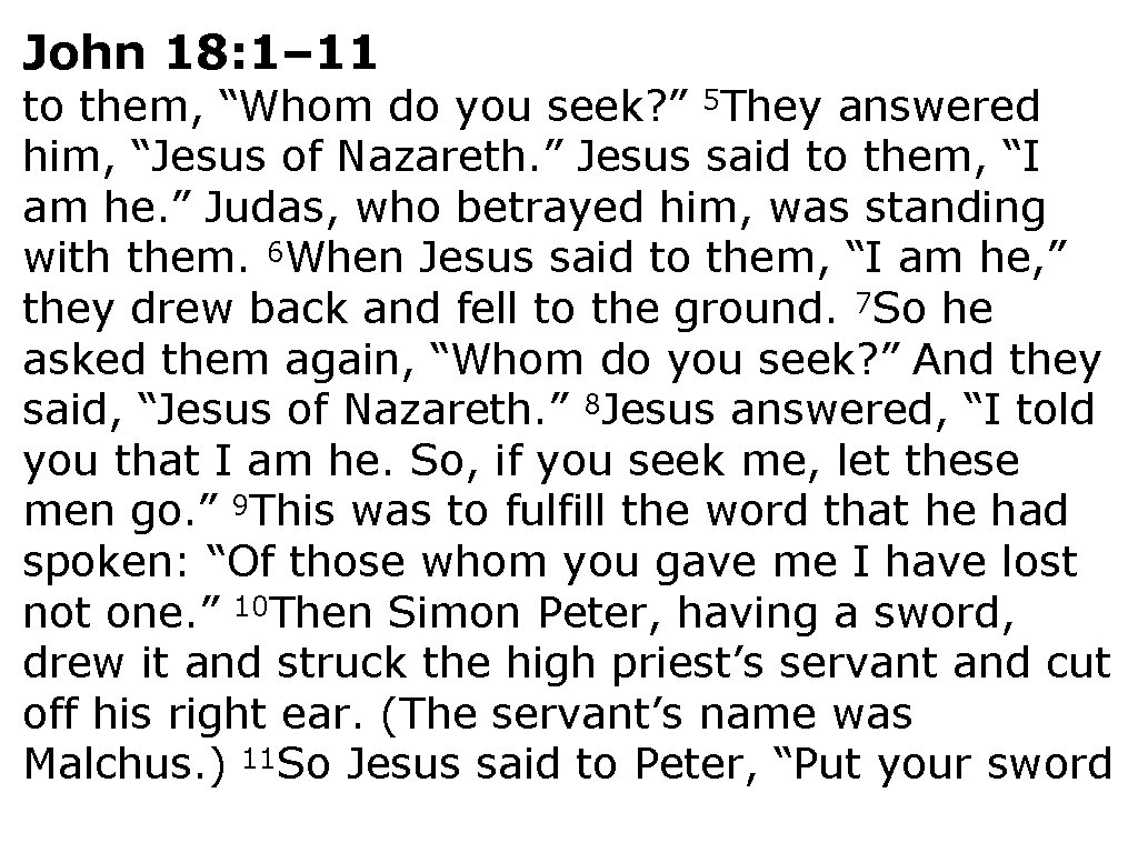 John 18: 1– 11 to them, “Whom do you seek? ” 5 They answered