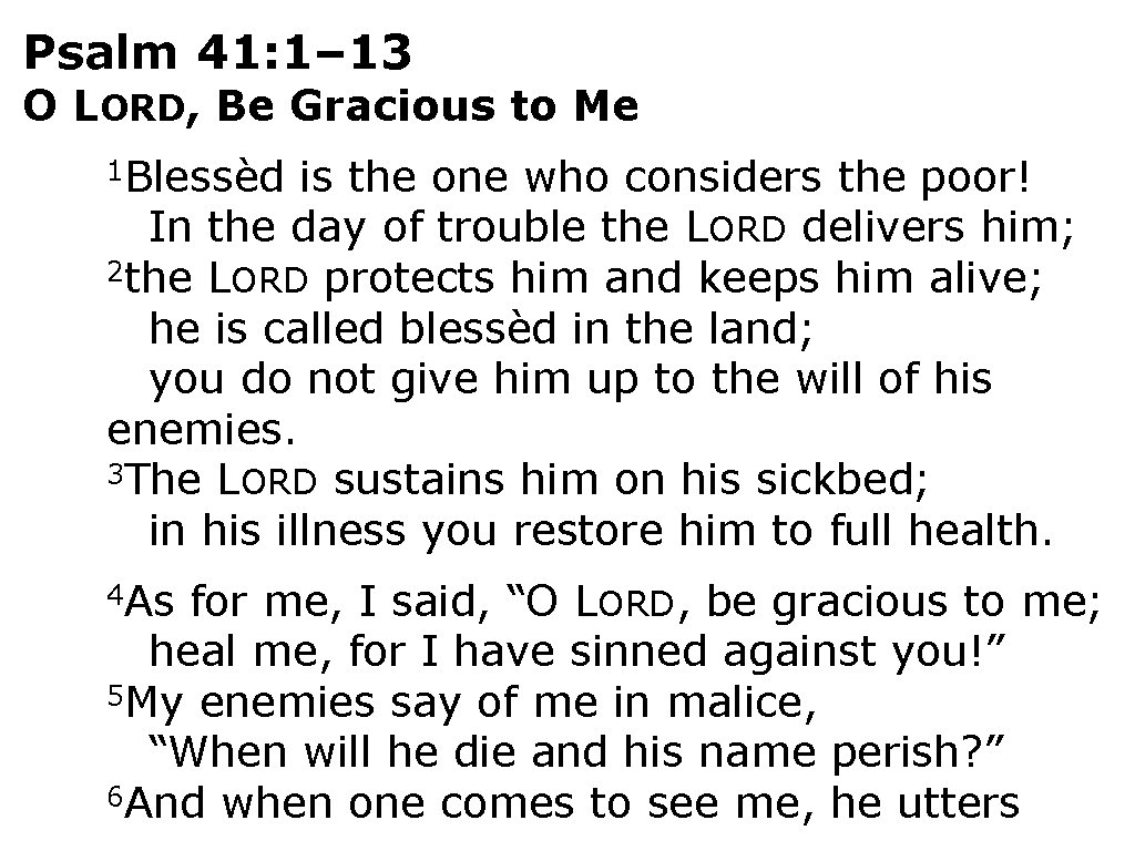 Psalm 41: 1– 13 O LORD, Be Gracious to Me 1 Blessèd is the