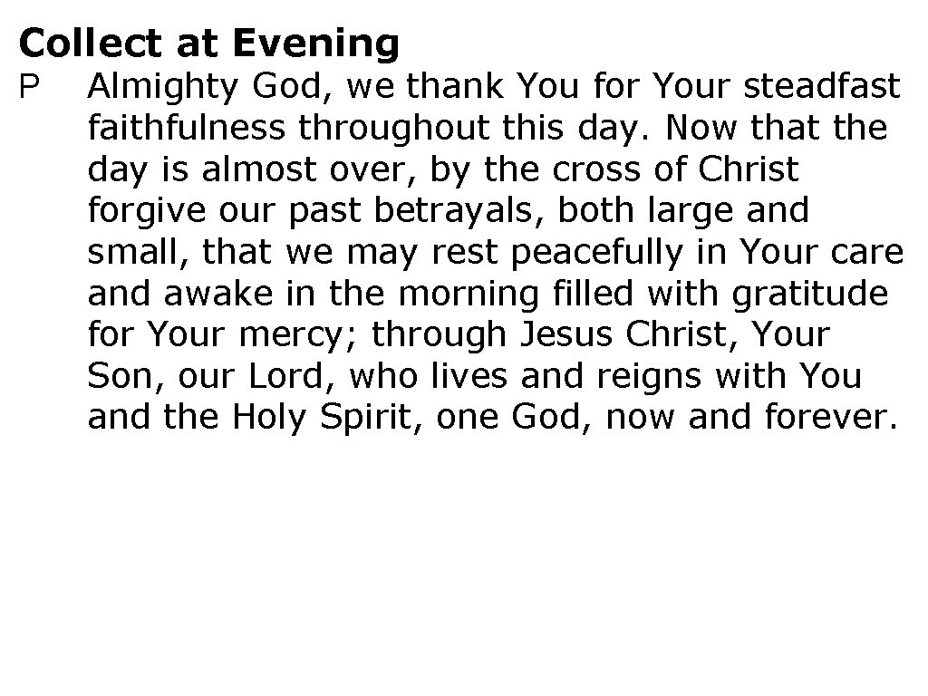 Collect at Evening P Almighty God, we thank You for Your steadfast faithfulness throughout